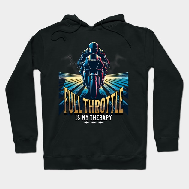 Full Throttle Is My Therapy Motorcycle Racing Drag Racing Street Racing Motorsports Hoodie by Carantined Chao$